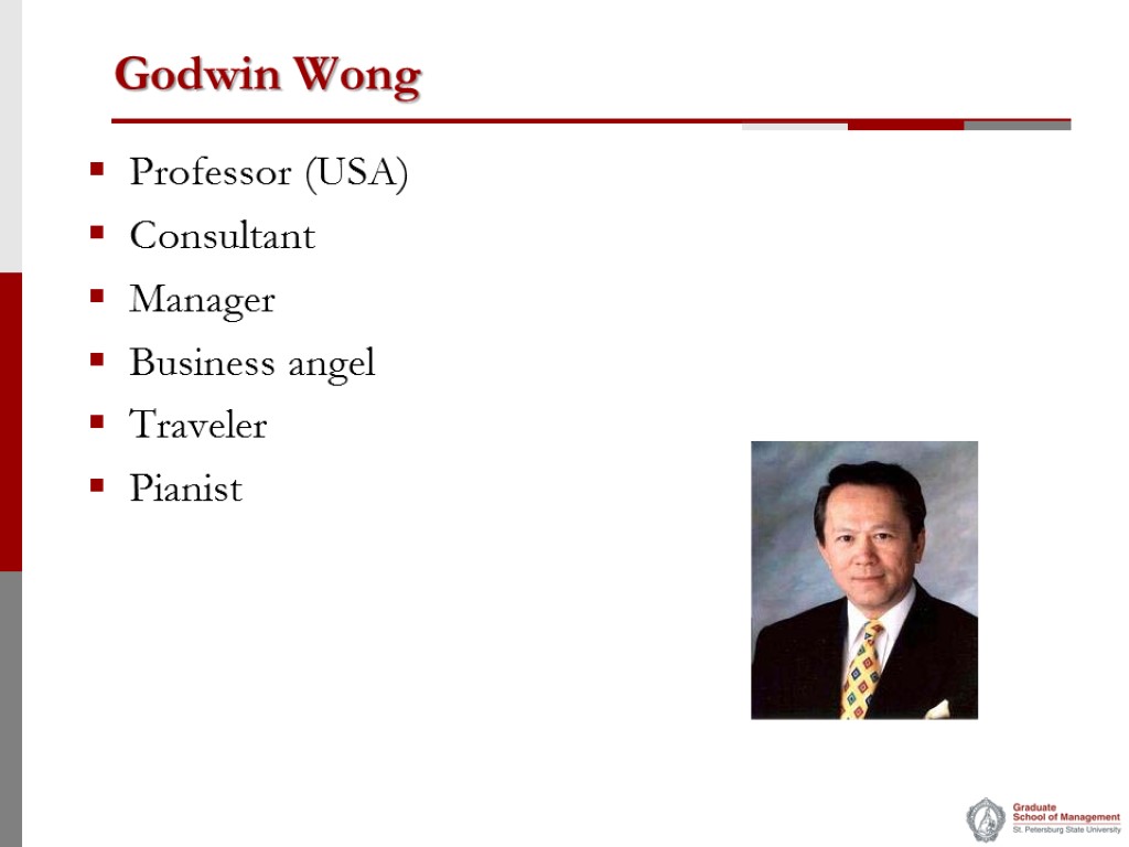 Godwin Wong Professor (USA) Consultant Manager Business angel Traveler Pianist